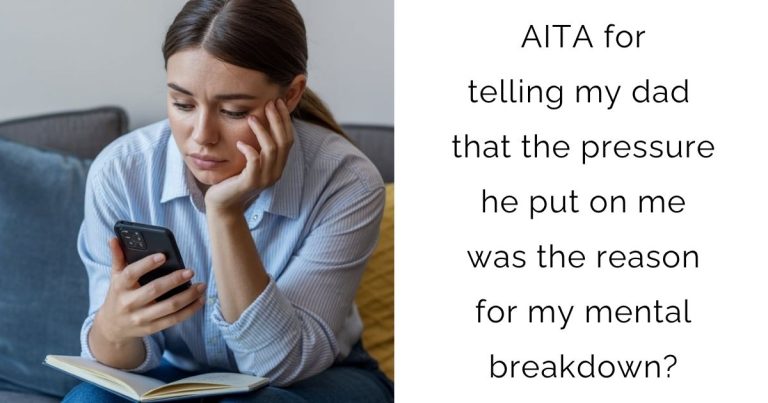 AITA for telling my dad that the pressure he put on me was the reason for my mental breakdown?