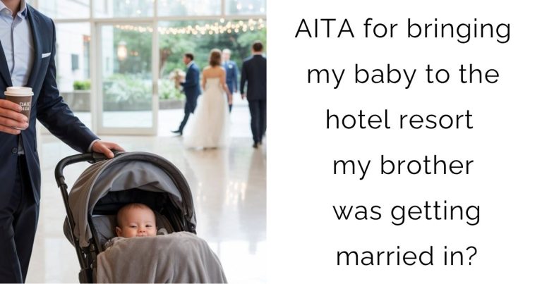 AITA for bringing my baby to the hotel resort my brother was getting married in?