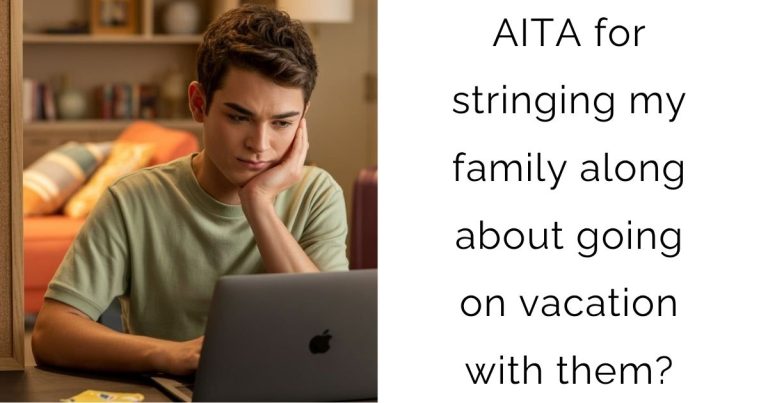 AITA for stringing my family along about going on vacation with them?