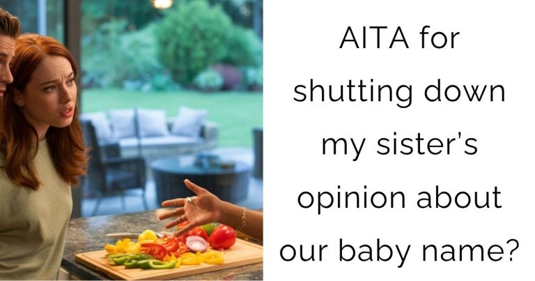 AITA for shutting down my sister’s opinion about our baby name?