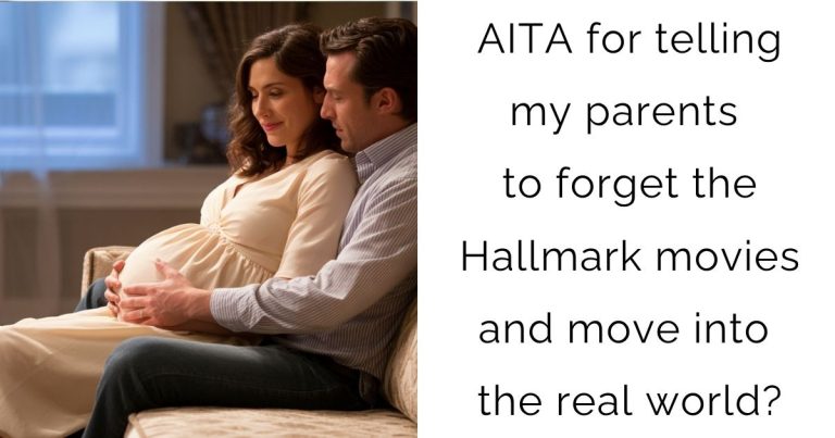 AITA for telling my parents to forget the Hallmark movies and move into the real world?