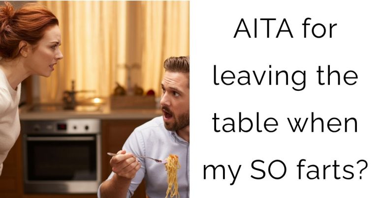 AITA for leaving the table when my SO farts?