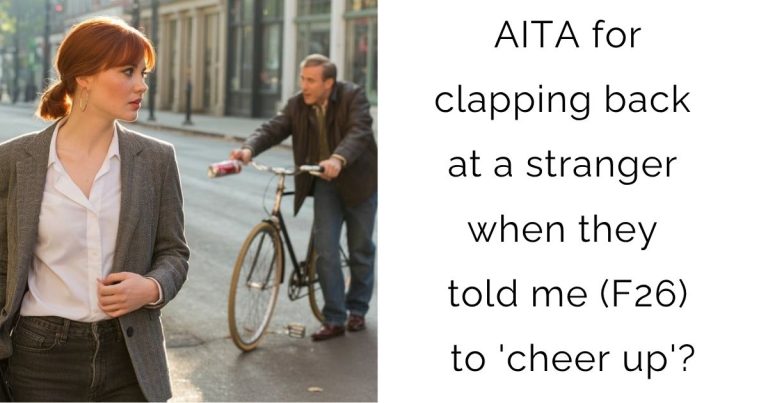 AITA for clapping back at a stranger when they told me (F26) to ‘cheer up’?