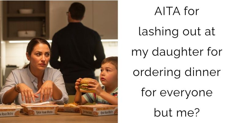 AITA for lashing out at my daughter for ordering dinner for everyone but me?