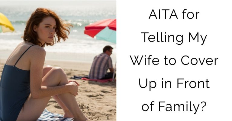 AITA for Telling My Wife to Cover Up in Front of Family?