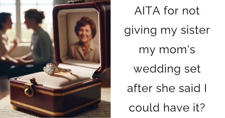 AITA for not giving my sister my mom’s wedding set after she said I could have it?