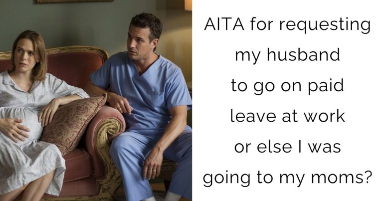 AITA for requesting my husband to go on paid leave at work or else I was going to my moms?