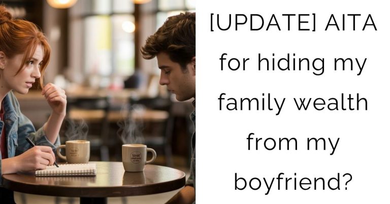 [UPDATE] AITA for hiding my family wealth from my boyfriend?