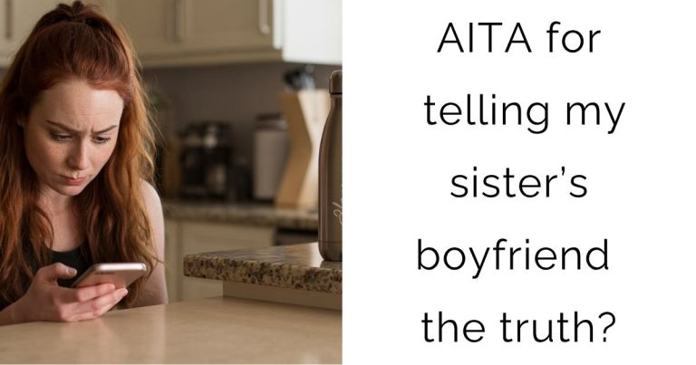 AITA for telling my sister’s boyfriend the truth?