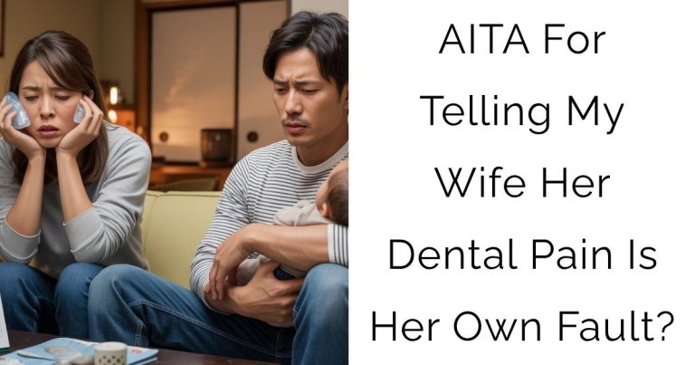 AITA For Telling My Wife Her Dental Pain Is Her Own Fault?