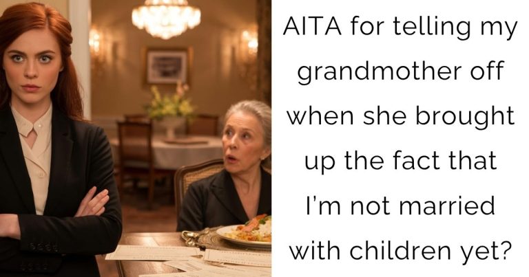 AITA for telling my grandmother off when she brought up the fact that I’m not married with children yet?