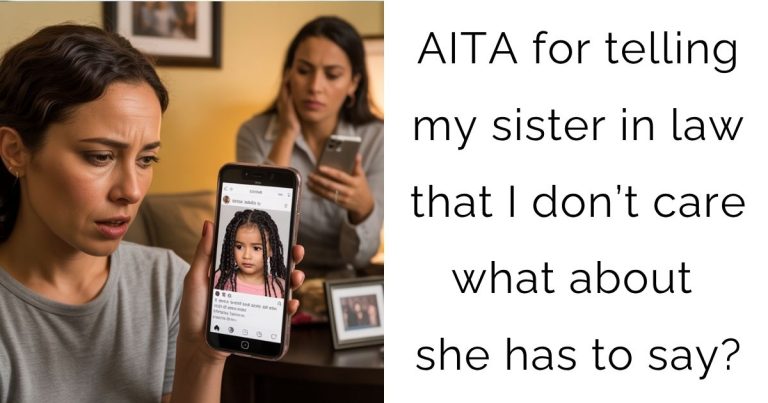 AITA for telling my sister in law that I don’t care what about she has to say?