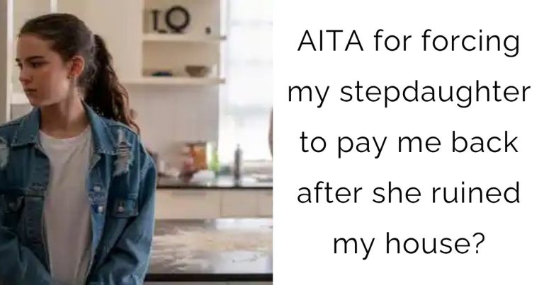 AITA for forcing my stepdaughter to pay me back after she ruined my house?