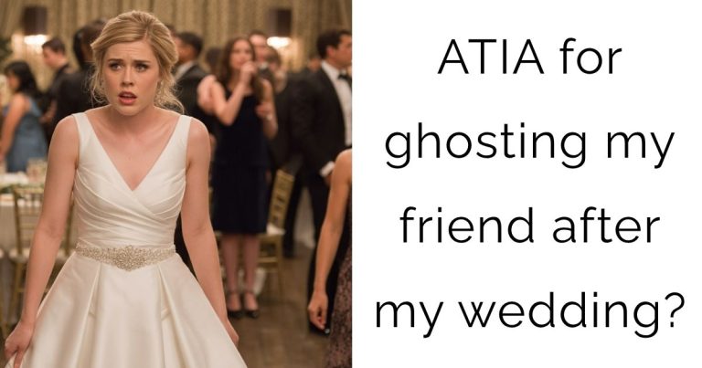 ATIA for ghosting my friend after my wedding?
