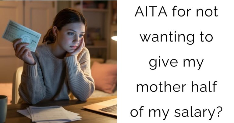 AITA for not wanting to give my mother half of my salary?