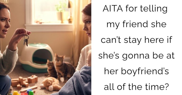 AITA for telling my friend she can’t stay here if she’s gonna be at her boyfriend’s all of the time?