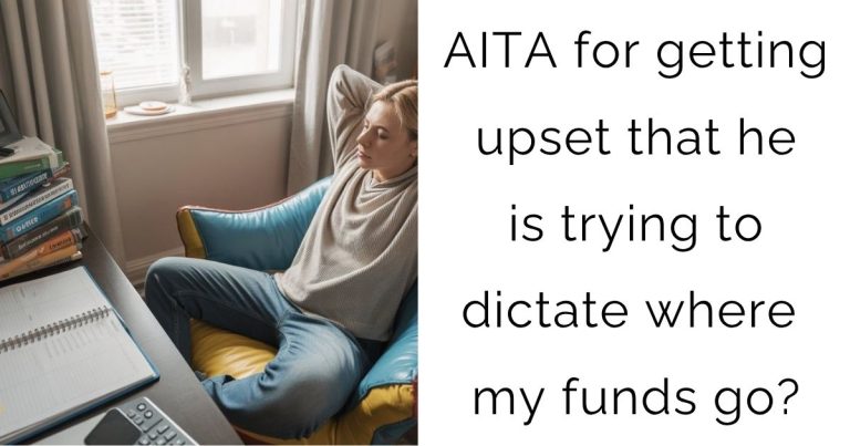 AITA for getting upset that he is trying to dictate where my funds go?