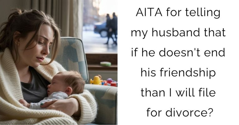 AITA for telling my husband that if he doesn’t end his friendship than I will file for divorce?