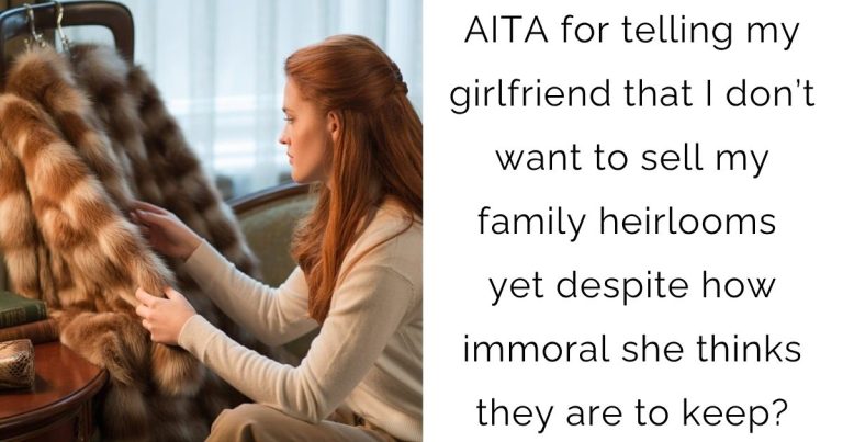AITA for telling my girlfriend that I don’t want to sell my family heirlooms yet despite how immoral she thinks they are to keep?