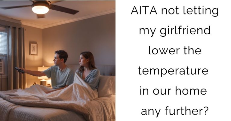 AITA not letting my girlfriend lower the temperature in our home any further?