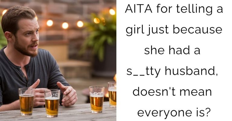 AITA for telling a girl just because she had a s__tty husband, doesn’t mean everyone is?