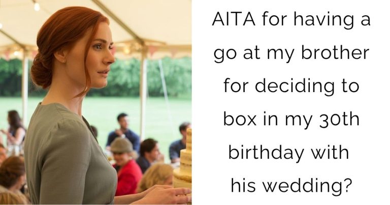 AITA for having a go at my brother for deciding to box in my 30th birthday with his wedding?
