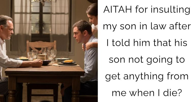 AITAH for insulting my son in law after I told him that his son not going to get anything from me when I die?