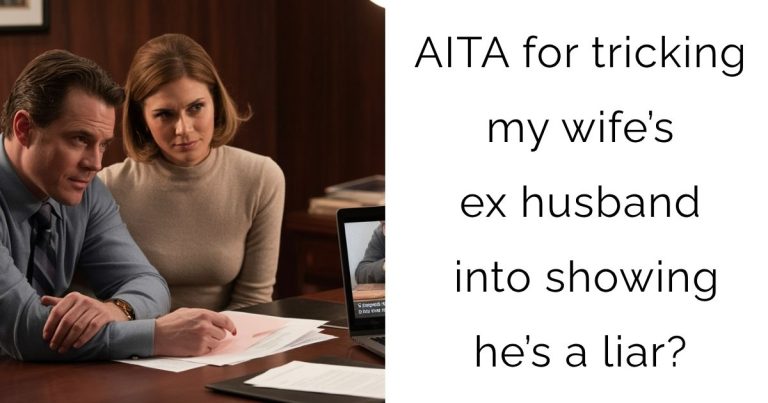 AITA for tricking my wife’s ex husband into showing he’s a liar?
