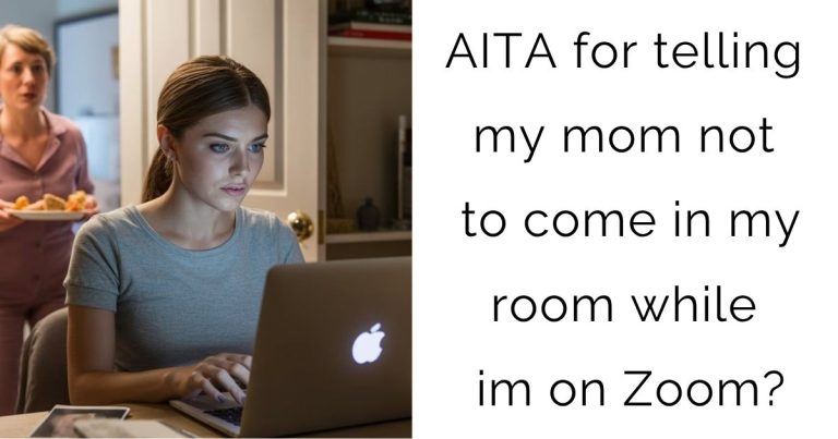 AITA for telling my mom not to come in my room while im on Zoom?