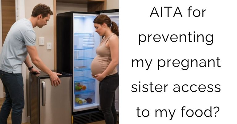 AITA for preventing my pregnant sister access to my food?
