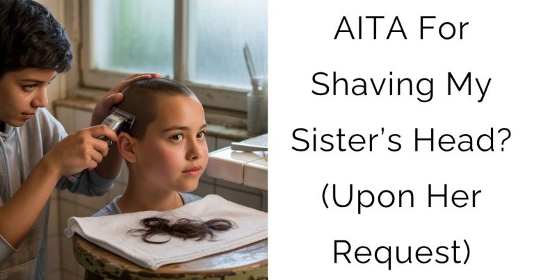 AITA For Shaving My Sister’s Head? (Upon Her Request)