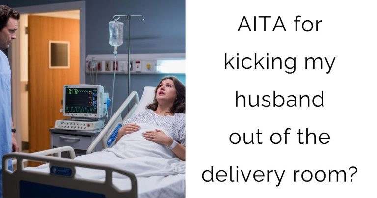 AITA for kicking my husband out of the delivery room?