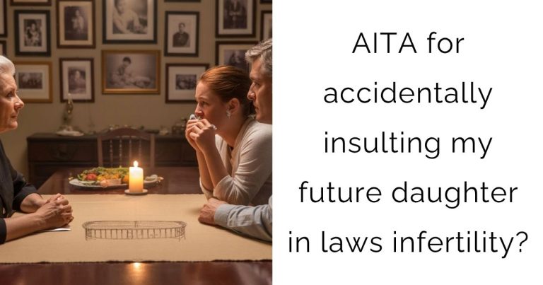 AITA for accidentally insulting my future daughter in laws infertility?