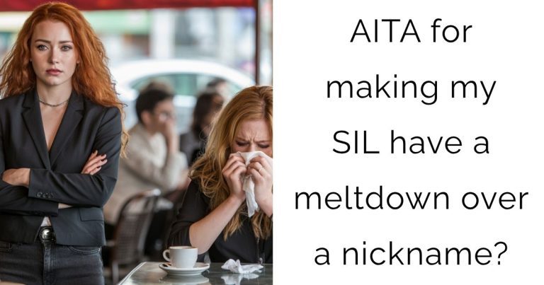 AITA for making my SIL have a meltdown over a nickname?