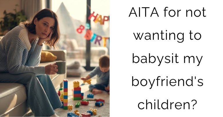 AITA for not wanting to babysit my boyfriend’s children?