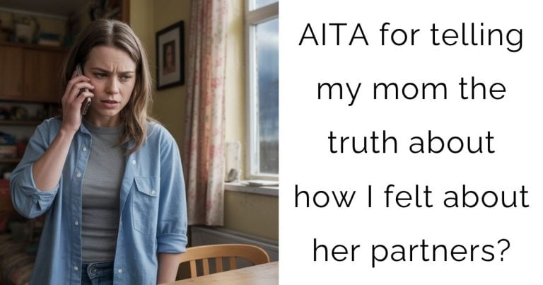 AITA for telling my mom the truth about how I felt about her partners?