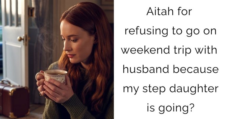 Aitah for refusing to go on weekend trip with husband because my step daughter is going?