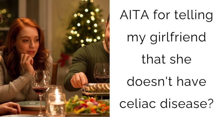 AITA for telling my girlfriend that she doesn’t have celiac disease?