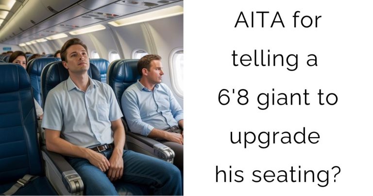 AITA for telling a 6’8 giant to upgrade his seating?