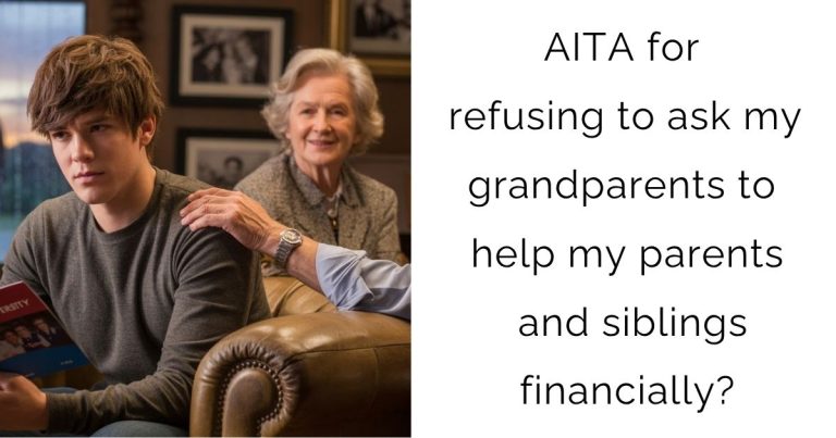 AITA for refusing to ask my grandparents to help my parents and siblings financially?