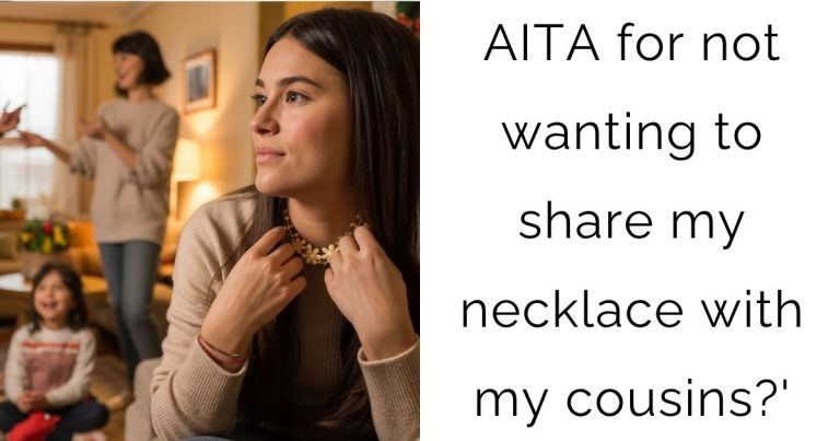 AITA for not wanting to share my necklace with my cousins?