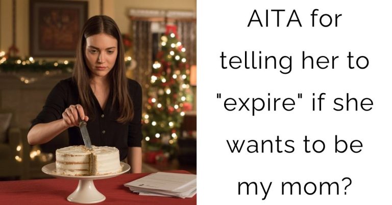 AITA for telling her to “expire” if she wants to be my mom?