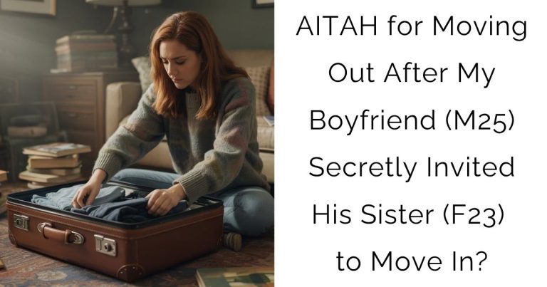 AITAH for Moving Out After My Boyfriend (M25) Secretly Invited His Sister (F23) to Move In?