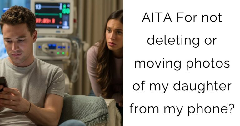 AITA For not deleting or moving photos of my daughter from my phone?
