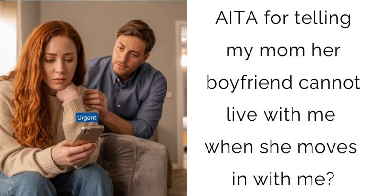 AITA for telling my mom her boyfriend cannot live with me when she moves in with me?
