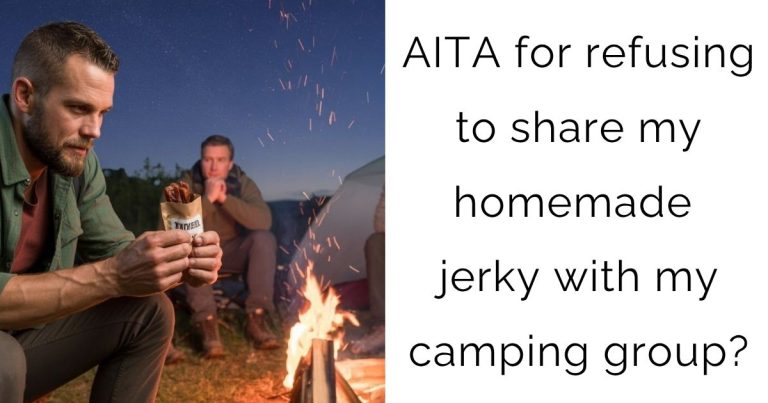 AITA for refusing to share my homemade jerky with my camping group?