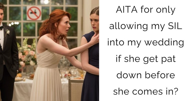 AITA for only allowing my SIL into my wedding if she get pat down before she comes in?