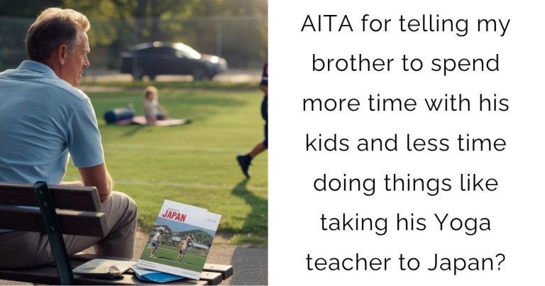 AITA for telling my brother to spend more time with his kids and less time doing things like taking his Yoga teacher to Japan?