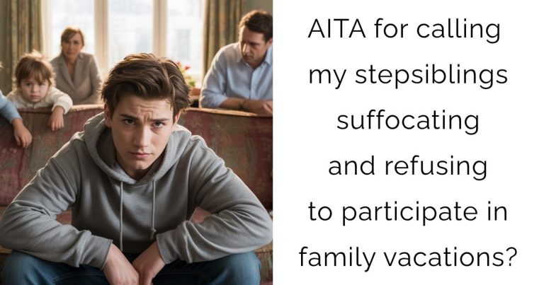 AITA for calling my stepsiblings suffocating and refusing to participate in family vacations?