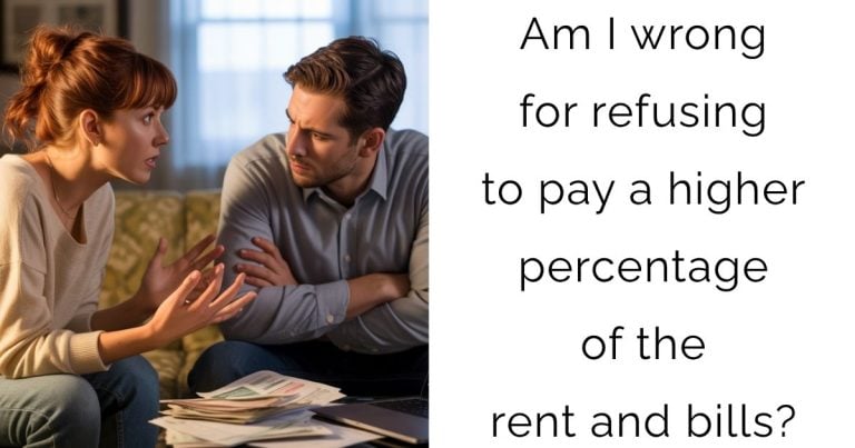Am I wrong for refusing to pay a higher percentage of the rent and bills?